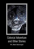 Colonial Adventure and Other Stories 0988039214 Book Cover