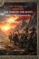 THE WAR OF THE BOWS AND THE HAMMERS: A Tale of the Elder Days from the World of Adagan B0GW5FYCKX Book Cover