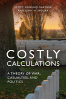 Costly Calculations : A Theory of War, Casualties and Politics 1107427959 Book Cover