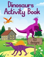 Dinosaurs Activity Book: 45 PAGES WITH B08PJD27GM Book Cover