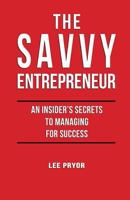 The Savvy Entrepreneur: An Insider's Secrets to Managing for Success 0692293973 Book Cover