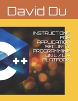 INSTRUCTIONS FOR APPLICATION SECURITY PROGRAMMING ON C / C ++ PLATFORM B08XL7YTQ5 Book Cover