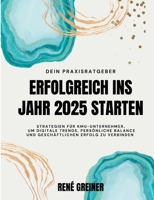 Erfolgreich ins Jahr 2025 starten: Strategien für KMU-Unternehmer, um digitale Trends, persönliche Balance und geschäftlichen Erfolg zu verbinden (German Edition) 3758373239 Book Cover