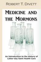 Medicine and the Mormons: An Introduction to the History of Latter-day Saint Health Care 145371152X Book Cover