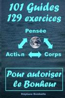 Pour Autoriser Le Bonheur: 101 Guides Et 129 Exercices 2956158406 Book Cover