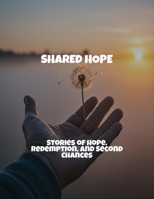 Shared Hope: Stories Of Hope, Redemption, And Second Chances B0FQVV6QHK Book Cover