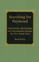 Searching for Raymond: Anglicanism, Spiritualism, and Bereavement Between the Two World Wars 0739101617 Book Cover