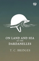 On Land And Sea At The Dardanelles 937680404X Book Cover