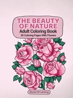 Adult Coloring Book: The Beauty Of Nature, 30 Coloring Pages With Flowers 8396127417 Book Cover