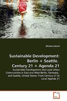 Sustainable Development: Berlin + Seattle. Century 21 + Agenda 21 3639342380 Book Cover