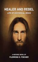 Healer and Rebel: Life of Historical Jesus 1481788000 Book Cover