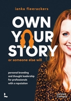Own your story. Or someone else will: Personal branding and thought leadership for professionals with a reputation 9401445222 Book Cover
