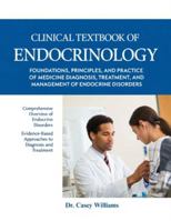 CLINICAL TEXTBOOK OF ENDOCRINOLOGY: FOUNDATIONS, PRINCIPLES, AND PRACTICE OF MEDICINE DIAGNOSIS, TREATMENT, AND MANAGEMENT OF ENDOCRINE DISORDERS. B0G5D75NL2 Book Cover