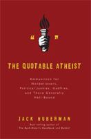 The Quotable Atheist: Ammunition for Non-Believers, Political Junkies, Gadflies, and Those Generally Hell-Bound 1560259698 Book Cover