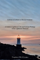 Lanterns to Lobsters to Musical Notations: A Guide to Lighthouse Life and Fictional Writings of the Lighthouse Obsessed B0F3JT3R78 Book Cover
