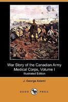 War story of the Canadian Army Medical Corps Volume 1 1341202062 Book Cover