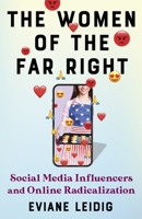 The Women of the Far Right: Social Media Influencers and Online Radicalization 0231210175 Book Cover