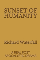 Sunset of Humanity: A Real Post Apocalyptic Drama B08GFSZGLL Book Cover