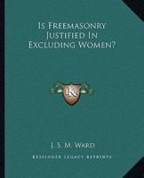 Is Freemasonry Justified In Excluding Women? 1425304400 Book Cover