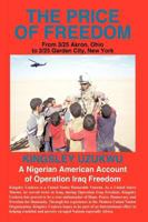 The Price of Freedom: From 3/25 Akron, Ohio to 2/25 Garden City, New York. a Nigerian American Account of Operation Iraq Freedom 144903831X Book Cover