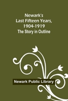 Newark's Last Fifteen Years, 1904-1919. the Story in Outline 9356713383 Book Cover