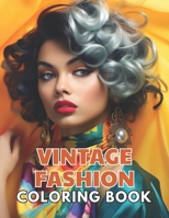 Vintage Fashion Coloring Book: 100+ New and Exciting Designs Suitable for All Ages B0CTJ557XW Book Cover