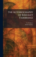 The Autobiography of Kingsley Fairbridge 1025371682 Book Cover