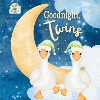 Goodnight Twins: A Heartwarming Bedtime Story for Twin Babies with Gentle Rhymes, Cozy Nighttime Imagery, and a Loving Parent Bond: A Sweet and Soothing Children’s Book Perfect for Twins B0FSF4BJQW Book Cover
