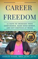 Finding Career Freedom: 60 Days to Increase Your Confidence, Make Boss Money, and Get Unstuck at Work 1981925929 Book Cover