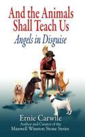 And the Animals Shall Teach Us; Angels in Disguise 0979617642 Book Cover