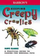 Barron's Keeping Creepy Crawlies: A Practical Guide to Caring for Unusual Pets 0764112805 Book Cover