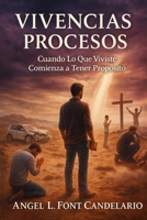 Vivencias y Procesos: Cuando Lo Que Vivistes Comienza A Tener Propósito. (Spanish Edition) B0GDFSJ8WS Book Cover