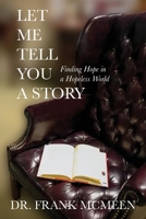 Let Me Tell You A Story: Finding Hope in a Hopeless World B09LPFW9J1 Book Cover