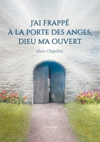 J'ai frappé à la porte des anges, Dieu m'a ouvert B0DNPJXY65 Book Cover