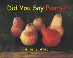 Did You Say Pears? 0887767397 Book Cover