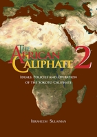 The African Caliphate 2: Ideals, Policies and Operation of the Sokoto Caliphate 1914397142 Book Cover