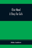Elsie Wood: A Story for Girls 935436604X Book Cover