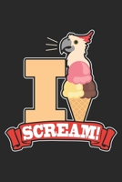 I scream: Molukkischer Kakadu Eiscreme Schreiender Papagei Notizbuch liniert DIN A5 - 120 Seiten f�r Notizen, Zeichnungen, Formeln Organizer Schreibheft Planer Tagebuch 1673857868 Book Cover