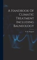 A Handbook Of Climatic Treatment Including Balneology 1017055386 Book Cover