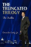 The Truncated Trilogy: The Truths 1424171385 Book Cover