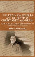 The Dead Sea Scrolls and the Roots of Christianity and Islam: Re-Erecting the Fallen Tent of David in the Land North of Damascus 1793314713 Book Cover