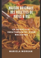 MAISON ORIGINALE DES RECETTES DE PÂTES & RIZ: 40 Recettes inratables et sans maladies B08M8RJHJD Book Cover