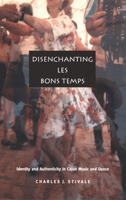 Disenchanting Les Bons Temps: Identity and Authenticity in Cajun Music and Dance 0822330202 Book Cover