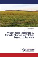 Wheat Yield Prediction & Climate Change in Potohar Region of Pakistan 3659345601 Book Cover