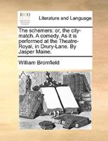 The schemers: or, the city-match. A comedy. As it is performed at the Theatre-Royal, in Drury-Lane. By Jasper Maine. 1170643396 Book Cover