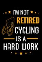I'm not Retired Cycling is a Hard Work: Cycling Training Journal | 121 pages (6"x9") | Gift for cyclists & Grandpas 169182464X Book Cover