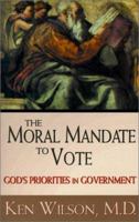 A Moral Mandate to Vote: God's Priorities in Government 1563841770 Book Cover