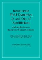 Relativistic Fluid Dynamics in and Out of Equilibrium: And Applications to Relativistic Nuclear Collisions 1108483682 Book Cover