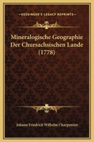 Mineralogische Geographie Der Chursachsischen Lande (1778) 1120006341 Book Cover