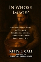 In Whose Image?: The Immutable Laws of Sovereign Design and the Engineering of Relational Joy (How to Optimize Christlike Emotional and Spiritual Intelligence) B0G5J5C6GM Book Cover